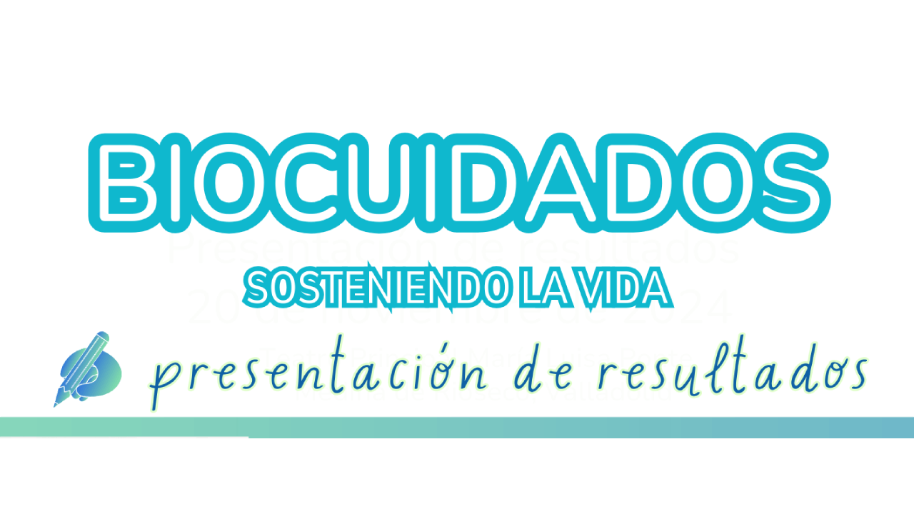 Biocuidados, sosteniendo la vida, presentación de resultados