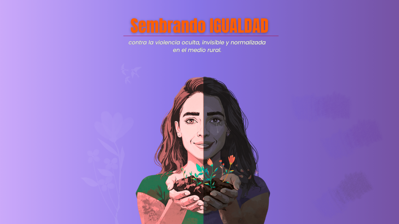 Programa Sembrando igualdad: contra la violencia oculta, invisible y normalizada en el...